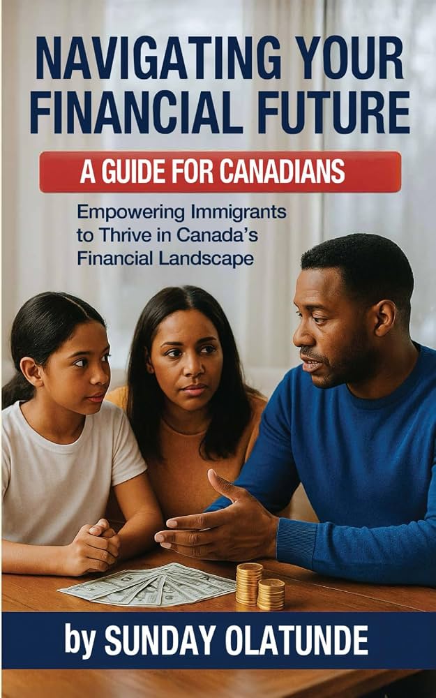Navigating Your Financial Future: A Guide for Canadians, by Sunday Olatunde
